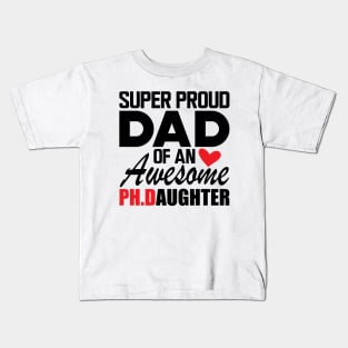 Ph.D. Dad - Super proud dad of an awesome Ph.d. Daughter Kids T-Shirt